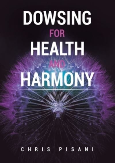 Dowsing for Health and Harmony - Chris Pisani - Książki - Pen Culture Solutions - 9781638120261 - 16 maja 2021