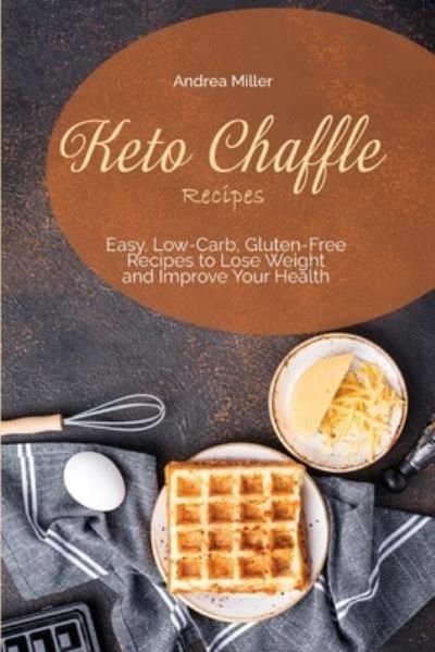 Cover for Andrea Miller · Keto Chaffle Recipes (Paperback Bog) (2021)