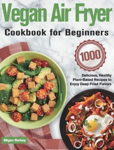 Cover for Migan Barkey · Vegan Air Fryer Cookbook for Beginners (Hardcover Book) (2021)