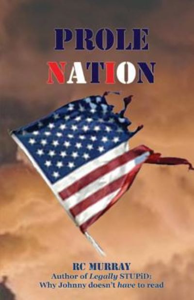 Prole Nation - R C Murray - Books - Lighthouse Publishing - 9781643731261 - August 23, 2018