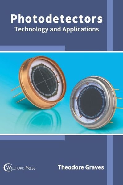 Photodetectors: Technology and Applications - Theodore Graves - Bücher - Willford Press - 9781647283261 - 1. März 2022