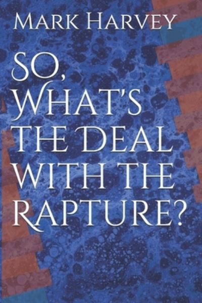 Cover for Mark Harvey · So, What's the Deal with the Rapture? (Taschenbuch) (2020)