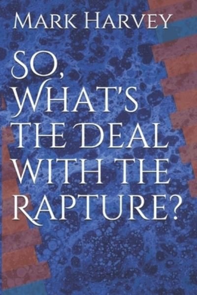 Cover for Mark Harvey · So, What's the Deal with the Rapture? (Paperback Bog) (2020)