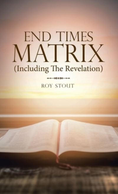 Cover for Roy Stout · End Times Matrix (Including the Revelation) (Book) (2022)