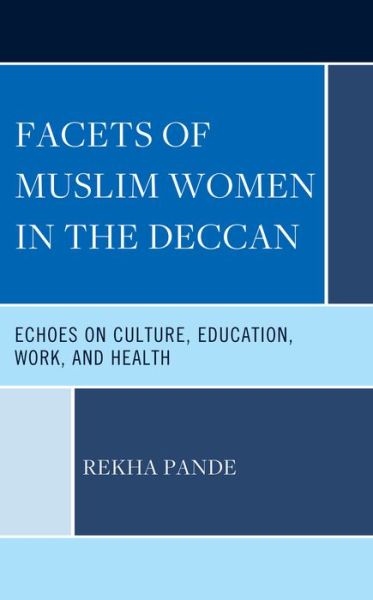 Cover for Rekha Pande · Facets of Muslim Women in the Deccan: Echoes on Culture, Education, Work, and Health (Hardcover Book) (2024)