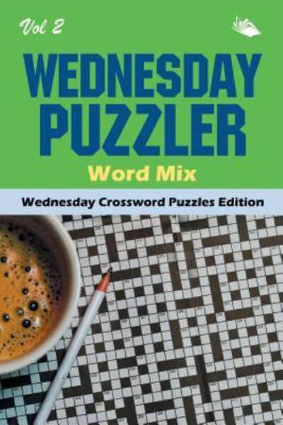 Wednesday Puzzler Word Mix Vol 2: Wednesday Crossword Puzzles Edition - Speedy Publishing LLC - Livros - Speedy Publishing LLC - 9781682804261 - 15 de novembro de 2015