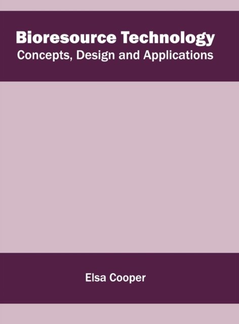 Cover for Elsa Cooper · Bioresource Technology: Concepts, Design and Applications (Hardcover Book) (2016)