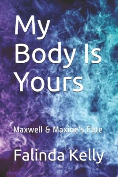 Cover for Falinda Kelly Aka Mrz K T Allure · My Body Is Yours: Maxwell &amp; Maxine's Fate - My Body Is Yours by Mrz.Ktallure (Paperback Book) (2019)