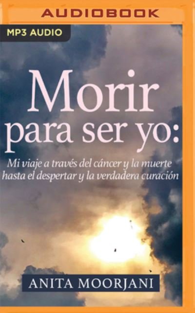 Cover for Anita Moorjani · Morir Para Ser Yo (Narracion En Castellano) (CD) (2022)