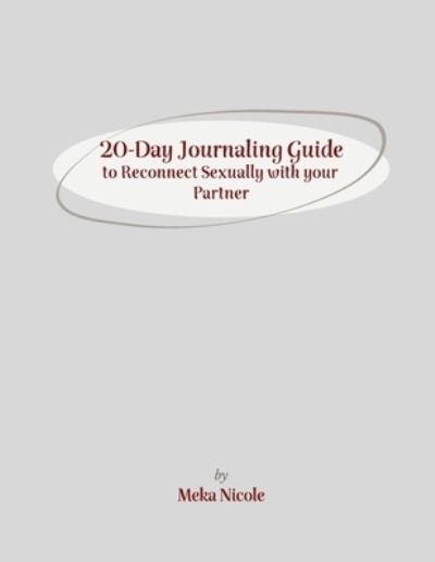 Cover for Meka Nicole · 20-Day Journaling Guide to Reconnect Sexually with your Partner (Taschenbuch) (2020)
