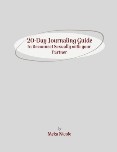 Cover for Meka Nicole · 20-Day Journaling Guide to Reconnect Sexually with your Partner (Paperback Book) (2020)