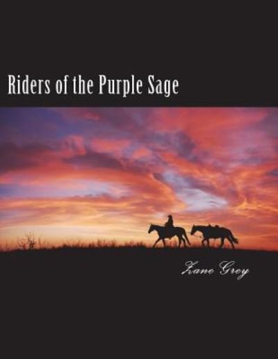 Riders of the Purple Sage - Zane Grey - Bøker - Createspace Independent Publishing Platf - 9781721701261 - 21. juni 2018
