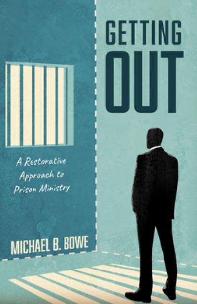 Cover for Michael B Bowe · Getting Out: A Restorative Approach to Prison Ministry (Paperback Book) (2020)