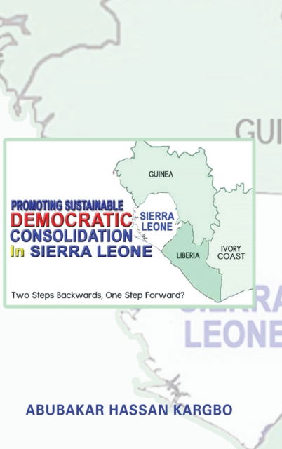 Cover for Abubakar Hassan Kargbo · Promoting Sustainable Democratic Consolidation in Sierra Leone (Hardcover Book) (2019)