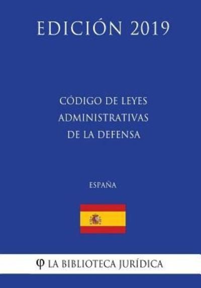 Cover for La Biblioteca Juridica · Codigo de leyes administrativas de la Defensa (Espana) (Edicion 2019) (Pocketbok) (2018)