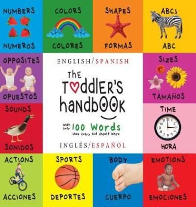 The Toddler's Handbook: Bilingual (English / Spanish) (Ingles / Espanol) Numbers, Colors, Shapes, Sizes, ABC Animals, Opposites, and Sounds, with over 100 Words that every Kid should Know (Engage Early Readers: Children's Learning Books) - Dayna Martin - Kirjat - Engage Books - 9781772262261 - perjantai 27. marraskuuta 2015