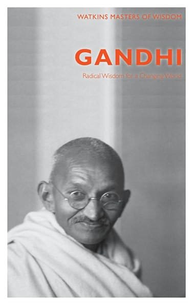 Gandhi: Radical Wisdom for Changing the World - Masters of Wisdom - Gandhi - Kirjat - Watkins Media - 9781780281261 - perjantai 6. heinäkuuta 2012