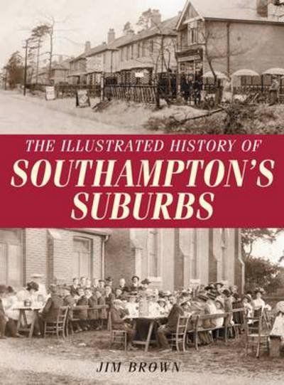 Cover for Jim Brown · The Illustrated History of Southampton Suburbs (Paperback Book) (2013)