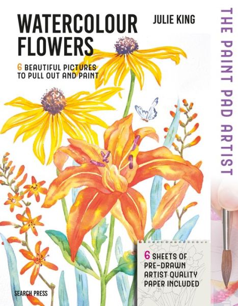 Cover for Julie King · The Paint Pad Artist: Watercolour Flowers: 6 Beautiful Pictures to Pull out and Paint - The Paint Pad Artist (Hardcover Book) (2018)