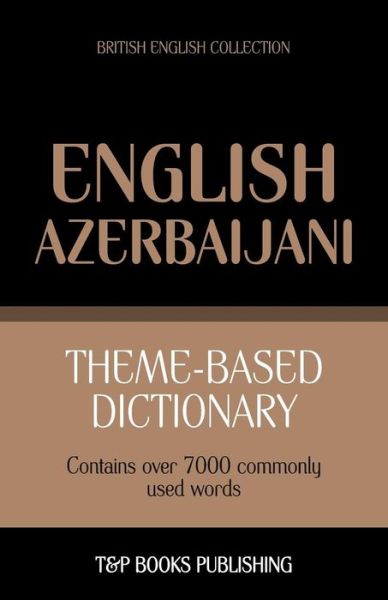 Cover for Andrey Taranov · Theme-based Dictionary British English-azerbaijani - 7000 Words (Paperback Book) (2013)