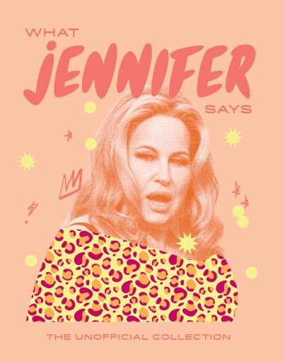 Cover for Hardie Grant Books · What Jennifer Says: The Unofficial Collection (Hardcover Book) (2024)