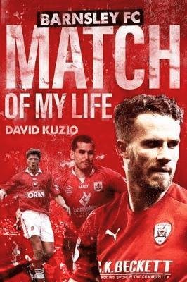 Cover for David Kuzio · Barnsley Match of My Life: Oakwell Legends Relive Their Greatest Games - Match of My Life (Inbunden Bok) [None edition] (2018)