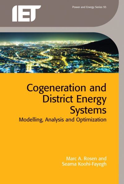 Cogeneration and District Energy Systems: Modelling, analysis and optimization - Energy Engineering - Rosen, Marc A. (Professor, University of Ontario Institute of Technology, Oshawa, Canada) - Books - Institution of Engineering and Technolog - 9781785611261 - December 1, 2016