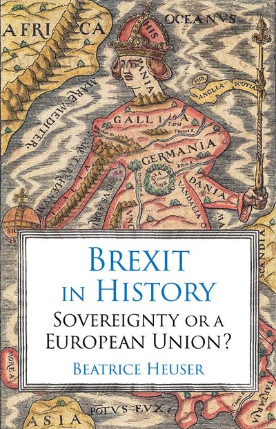 Cover for Beatrice Heuser · Brexit in History: Sovereignty or a European Union? (Hardcover bog) (2019)