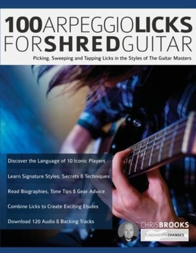 Cover for Chris Brooks · 100 Arpeggio Licks for Shred Guitar: Picking, Sweeping and Tapping Licks in the Styles of The Guitar Masters - Rock Guitar Arpeggio Licks (Paperback Book) (2020)