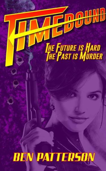 Cover for Ben Patterson · Timebound: The Future is Hard, the Past is Murder (Buch) (2018)