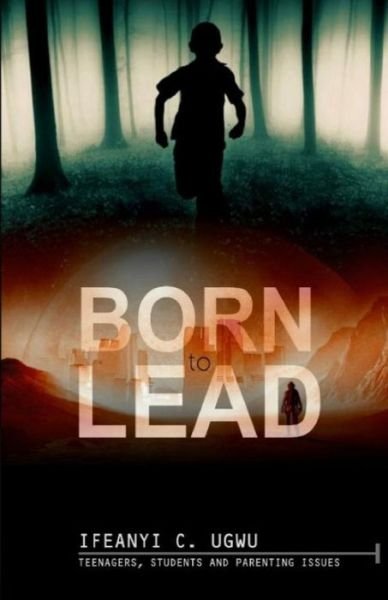 Cover for Ifeanyi C Ugwu · Born to Lead (Paperback Book) (2018)