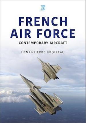 Cover for Henri-Pierre Grolleau · French Air Force: Contemporary Aircraft - Air Forces Series (Paperback Book) (2023)