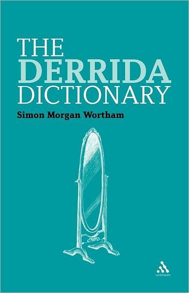 Cover for Wortham, Professor Simon (Kingston, University London, UK) · The Derrida Dictionary - Continuum Philosophy Dictionaries (Paperback Bog) (2010)