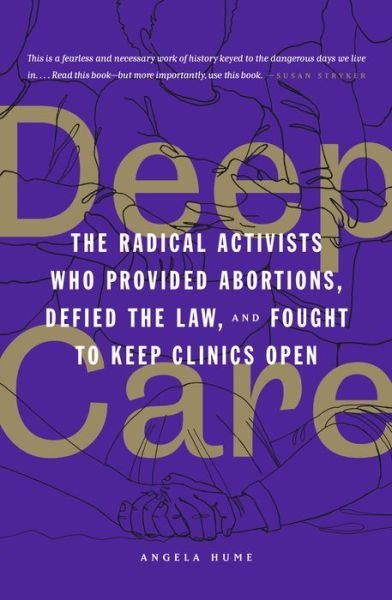 Cover for Angela Hume · Deep Care: The Radical Activists Who Provided Abortions, Defied the Law and Fought to Keep Clinics Open (Paperback Book) (2024)