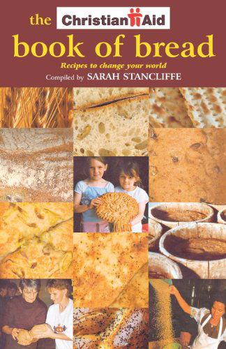 Cover for Sarah Stancliffe · The Christian Aid Book of Bread: Recipes to Change Your World (Taschenbuch) (2005)