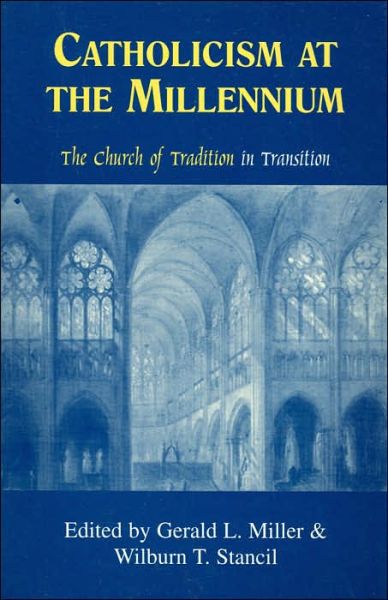 Cover for Gerald L. Miller · Catholicism at the Millennium: The Church of Tradition in Transition (Paperback Book) [2 Rev edition] (2001)