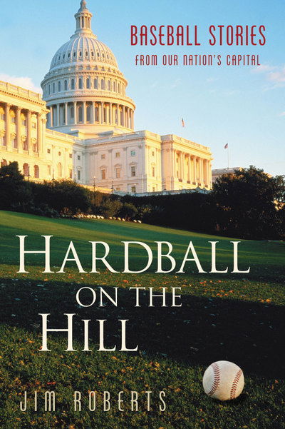 Cover for Jim Roberts · Hardball on the Hill: Baseball Stories from Our Nation's Capital (Hardcover Book) [First edition] (2001)