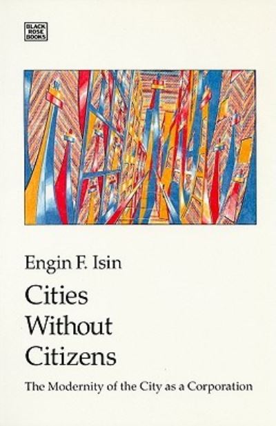 Cover for Engin F. Isin · Cities without Citizens: Modernity of the City as a Corporation (Paperback Book) (2024)