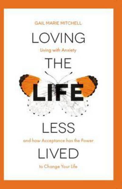 Loving the Life Less Lived - Gail Marie Mitchell - Bøker - RedDoor Press - 9781910453261 - 26. januar 2017