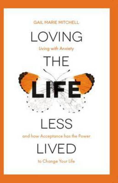 Loving the Life Less Lived - Gail Marie Mitchell - Bøger - RedDoor Press - 9781910453261 - 26. januar 2017
