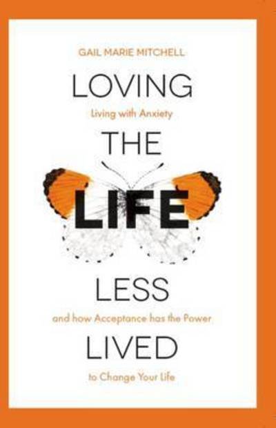 Loving the Life Less Lived - Gail Marie Mitchell - Livros - RedDoor Press - 9781910453261 - 26 de janeiro de 2017