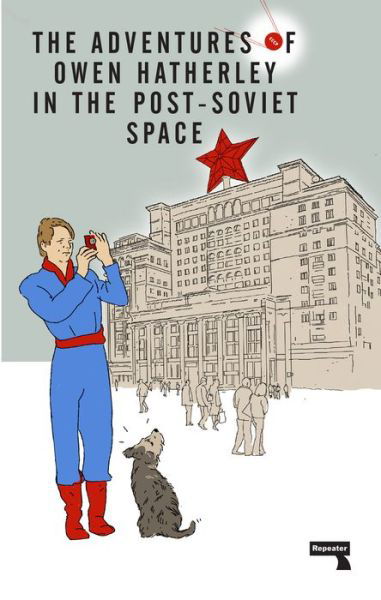 Cover for Owen Hatherley · The Adventures of Owen Hatherley In The Post-Soviet Space (Paperback Book) [New edition] (2018)
