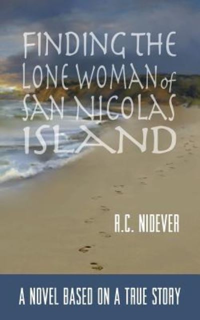 Cover for R C Nidever · Finding the Lone Woman of San Nicolas Island: A Novel Based on a True Story (Paperback Book) (2017)