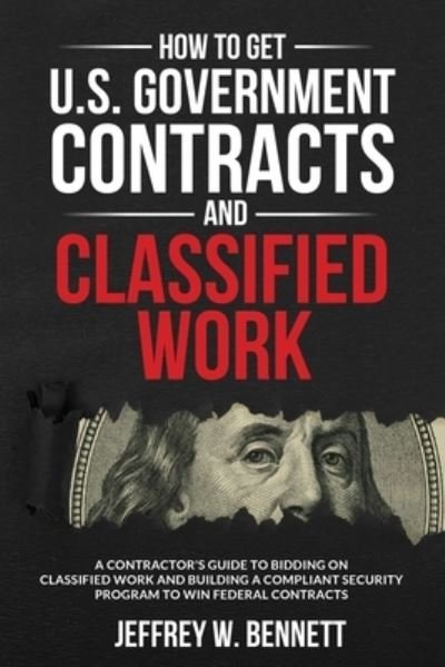 Cover for Jeffrey W. Bennett · How to Get U.S. Government Contracts and Classified Work (Pocketbok) (2020)