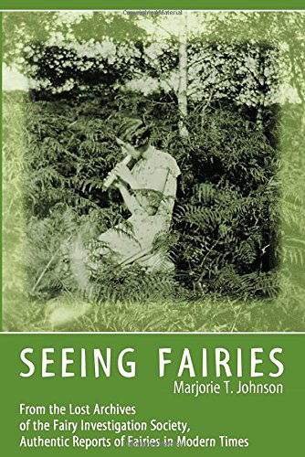 Cover for Marjorie T Johnson · Seeing Fairies: From the Lost Archives of the Fairy Investigation Society, Authentic Reports of Fairies in Modern Times (Pocketbok) (2014)