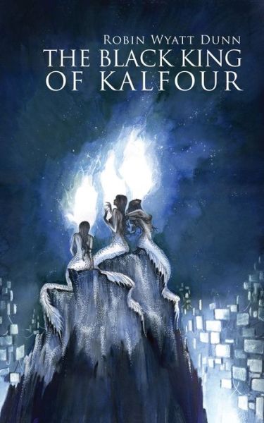 The Black King of Kalfour - Robin Wyatt Dunn - Books - John Ott - 9781940830261 - February 1, 2019