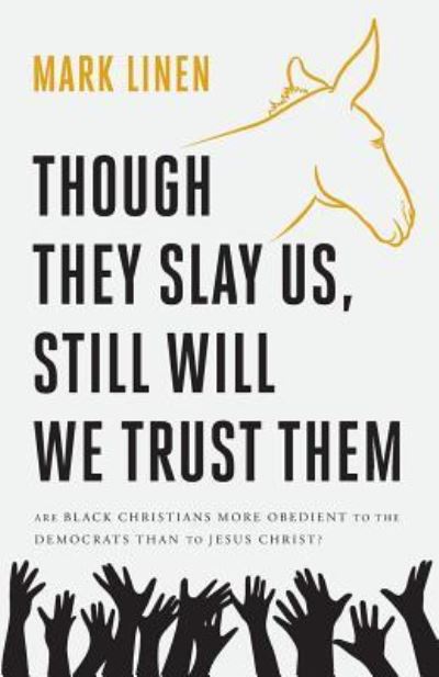 Cover for Mark Linen · Though They Slay Us, Still Will We Trust Them (Paperback Book) (2016)