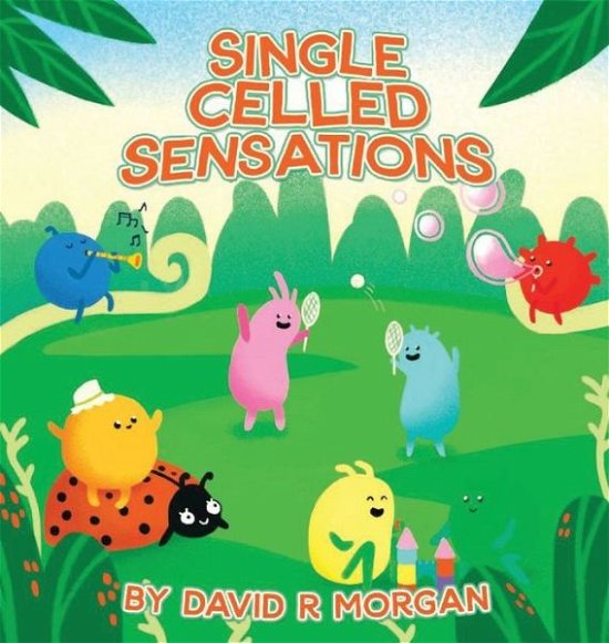 Cover for David R Morgan · Single Celled Sensations (Hardcover Book) (2020)
