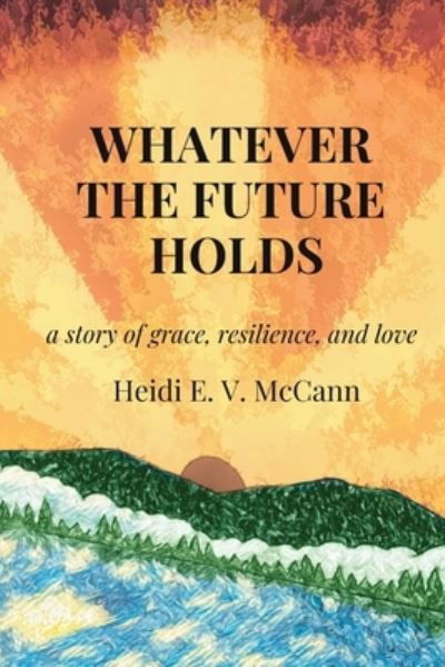 Cover for Heidi McCann · Whatever the Future Holds (Book) (2022)
