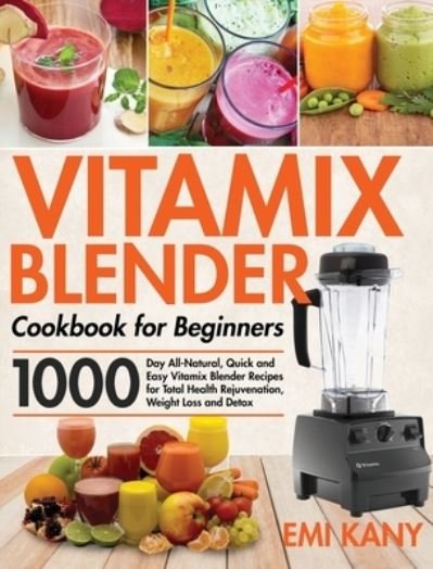 Cover for Emi Kany · Vitamix Blender Cookbook for Beginners (Hardcover Book) (2021)